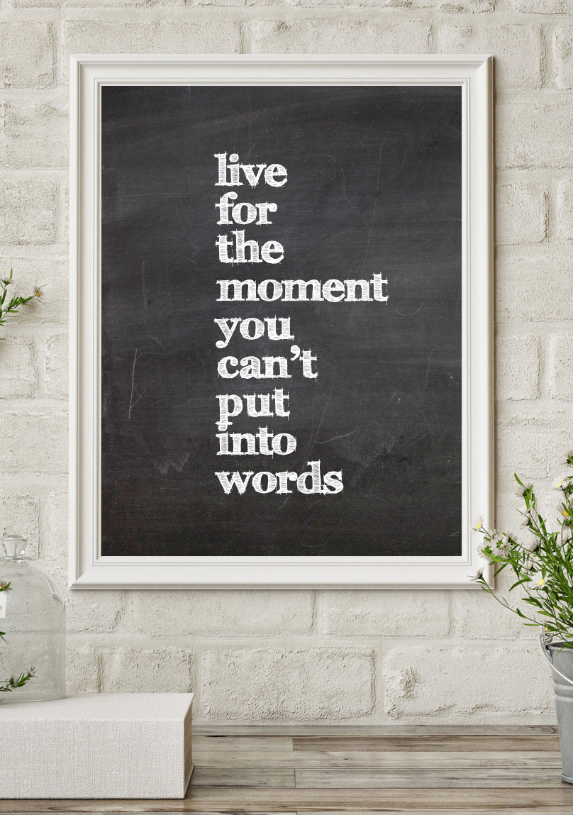 Quote: live for the moment you can't put into words
