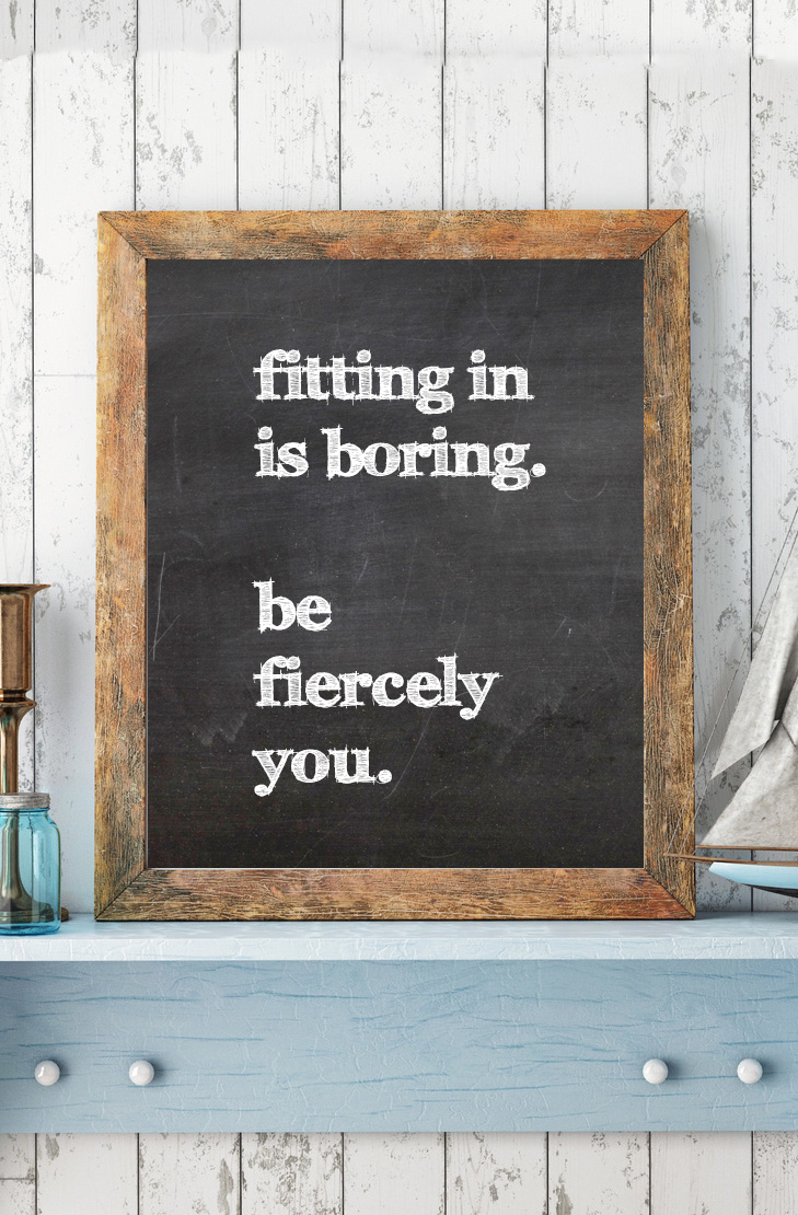 Quote: fitting in is boring be fiercely you